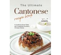 The Ultimate Cantonese Recipe Book: A Cookbook Book Filled with Irresistible Southern Chinese Dishes
