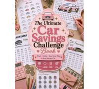 The Ultimate Car Savings Challenge book: Track, Color & Achieve Your Financial Goals with Savings Challenges from $100 to $50,000 for Car Purchases, ... Battery Replacement & Other Vehicle Expenses