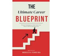 The Ultimate Career Blueprint: Proven Strategies To Fast Track Your Rise To Senior Management