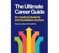 The Ultimate Career Guide: for medical students and foundation doctors