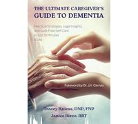 The Ultimate Caregiver's Guide to Dementia: Practical Strategies, Legal Insights, and Guilt-Free Self-Care in Just 15 Minutes a Day
