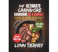 THE ULTIMATE CARNIVORE COOKBOOK ON A BUDGET: A 30-Day Meal Plan with 50+ Easy Meat-Based Recipes to Burn Fat, Save Money & Eat Clean for Under $7/Day