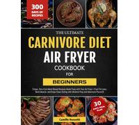 THE ULTIMATE CARNIVORE DIET AIR FRYER COOKBOOK FOR BEGINNERS: Crispy, Zero-Carb Meat-Based Recipes Made Easy with Your Air Fryer-Fuel Fat Loss, Build ... Eating with Minimal Prep and Maximum Flavor