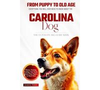 The Ultimate Carolina Dog Big Guide: Everything You Will Ever Need To Know About The Carolina Dog Book