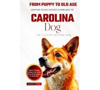 The Ultimate Carolina Dog Big Guide: Everything You Will Ever Need To Know About The Carolina Dog Book