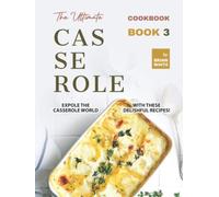 The Ultimate Casserole Cookbook - Book 3: Expole The Casserole World with These Delishful Recipes!