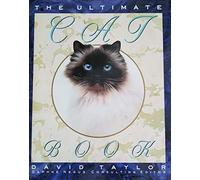 The Ultimate Cat Book: A Unique Photographic Guide to More Than 100 International Breeds and Varieties : With Practical Information on Cat Care, Beh