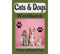 The Ultimate Cat & Dog Word Search: Easy to Read Puzzles for Pet Lovers & Pet Owners of All Ages, all things Paws & Claws and Much more... [6x9 inches,110 pages] 50+ Puzzles