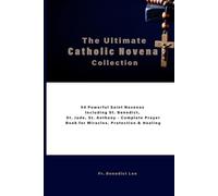 The Ultimate Catholic Novena Collection: 54 Powerful Saint Novenas Including St. Benedict, St. Jude, St. Anthony - Complete Prayer Book for Miracles, Protection & Healing
