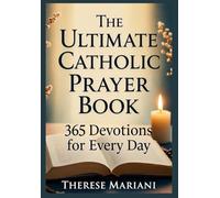 The Ultimate Catholic Prayer Book: 365 Devotions for Every Day: “Ultimate Novenas for Special Occasions, Healing, Peace, and Devotion"