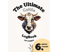 The Ultimate Cattle LogBook: A Practical Logbook for Managing Cattle, Tracking Herd Health, Breeding, and Farm Finances