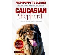 The Ultimate Caucasian Shepherd Big Guide: Everything You Will Ever Need To Know About The Caucasian Shepherd Book