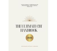 The Ultimate CBT Handbook 2025: An indispensable companion for your professional, clinical and personal development as a CBT therapist