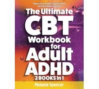 The Ultimate CBT Workbook for Adult ADHD: Improve Focus, Manage Scattered Thinking and Reduce Negative Emotions (Men and Women with ADHD Books)