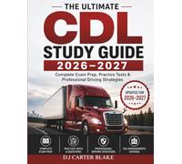 The Ultimate CDL Study Guide 2026-2027: Complete Exam Prep, Practice Tests & Professional Driving Strategies