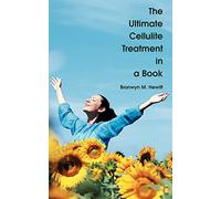 The Ultimate Cellulite Treatment in a Book: You Deserve to Know the Truth