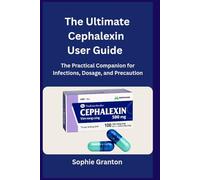 The Ultimate Cephalexin User Guide: Your Essential Manual for Treating Skin and Urinary Tract Infections