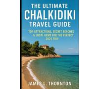 The Ultimate Chalkidiki Travel Guide: Top Attractions, Secret Beaches & Local Gems for the Perfect 2025 Trip