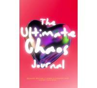 The Ultimate Chaos Journal: Because Writing It Down Is Cheaper Than Losing Your Mind