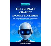 The Ultimate ChatGPT Income Blueprint 2026: How to Build Multiple Income Streams Using AI, ChatGPT & Automation (AI Income Blueprint Series)