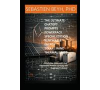 The Ultimate ChatGPT Prompts Power Pack: Special Edition: Renewable Energy (Solar, Wind, Thermal & BESS)