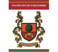 The Ultimate Cheat Code to English Grammar: Cheat Your Way To Excellence