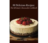The Ultimate Cheesecake Cookbook: 99 Delicious Recipes