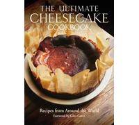 The Ultimate Cheesecake Cookbook : Recipes from Around the World