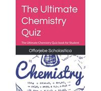 The Ultimate Chemistry Quiz: The Ultimate Chemistry Quiz book for Student