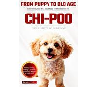 The Ultimate Chi-poo Big Guide: Everything You Will Ever Need To Know About The Chi-poo Book
