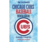 The Ultimate Chicago Cubs Baseball Trivia Guide: A Complete Baseball Quiz Book Packed with Surprising Stats and Stories (Baseball Trivia Collection)