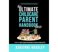 The Ultimate Childcare Parent Handbook: How to Set Clear Policies & Avoid Conflicts (Thriving Childcare Success Series)