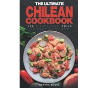 The Ultimate Chilean Cookbook: 111 Dishes From Chile To Cook Right Now (World Cuisines)