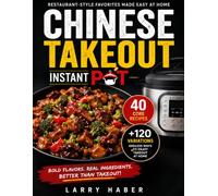 The Ultimate Chinese Takeout Cookbook: For Instant Pot and other Electric Pressure Cookers (Asian Takeout Recipes for the Instant Pot and all other electric pressure cookers)