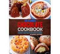The Ultimate Chocolate Cookbook: Chocolate Recipes for Cakes, Desserts, Drinks, Everyday Sweet Treats and Special Occasions.