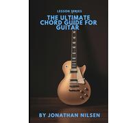 The Ultimate Chord Guide For Guitar: Discover How to Unlock Freedom on the Fretboard and Play any Chord You Want