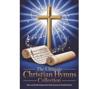 The Ultimate Christian Hymns Collection with Musical Note: Best-Loved Church Songs, Sheet Music & Lyrics for Worship & Choir