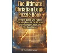 The Ultimate Christian Logic Puzzle Book: 150 Faith-Based Grid Puzzles Featuring Genesis, the Miracles and Parables of Jesus, and Christian History, For Adults and Seniors