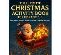The Ultimate Christmas Activity Book for Kids Ages 5-8: Fun Mazes, Games, Math & Holiday Learning Activities
