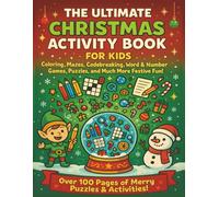THE ULTIMATE CHRISTMAS ACTIVITY BOOK FOR KIDS: Coloring, Mazes, Codebreaking, Word & Number Games, Puzzles, and Much More Festive Fun! Over 100 Pages of Merry Puzzles & Activities!