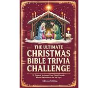 The Ultimate Christmas Bible Trivia Challenge: 25 Days of Scripture Fun, Faith Facts & Advent Devotionals for All Ages (Christmas and Advent Trivia)
