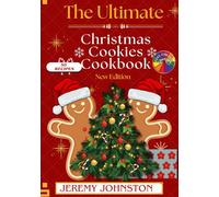The Ultimate Christmas Cookie Cookbook: 50 Easy Holiday Recipes for Festive Baking, Delicious Treats, and Family Favorites (Christmas Cookbooks)