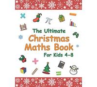 The Ultimate Christmas Maths Book: Holiday Gift for Smart Children 4-8 Year Old