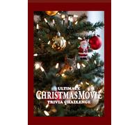 The Ultimate Christmas Movie Trivia Challenge: 200-Question Holiday Movie Trivia Challenge for Adults, Families & Festive Game Nights (Ultimate Trivia Game Show!)