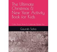 The Ultimate Christmas & New Year Activity Book for Kids: Color, Trace, Draw & Celebrate Winter Fun