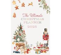 The Ultimate Christmas Planner: Prepare and plan the perfect Christmas without the stress