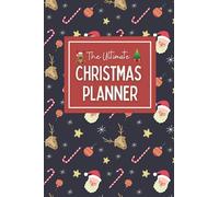 The Ultimate Christmas Planner (Undated): A Holiday Organizer and Planner with Gift Shopping Lists, Party Planner, Food Shopping Lists, Decoration ... Help You Plan the Perfect Christmas Holiday