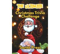 The Ultimate Christmas Trivia Challenge: 100 Hilarious, Heartwarming & Totally Festive Questions for the Holiday Season