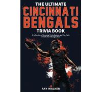 The Ultimate Cincinnati Bengals Trivia Book: A Collection of Amazing Trivia Quizzes and Fun Facts for Die-Hard Bungles Fans!