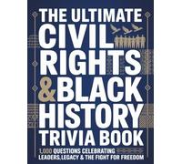 The Ultimate Civil Rights & Black History Trivia Book: 1,000 Powerful Questions That Celebrate Leaders, Legacy & the Fight for Freedom